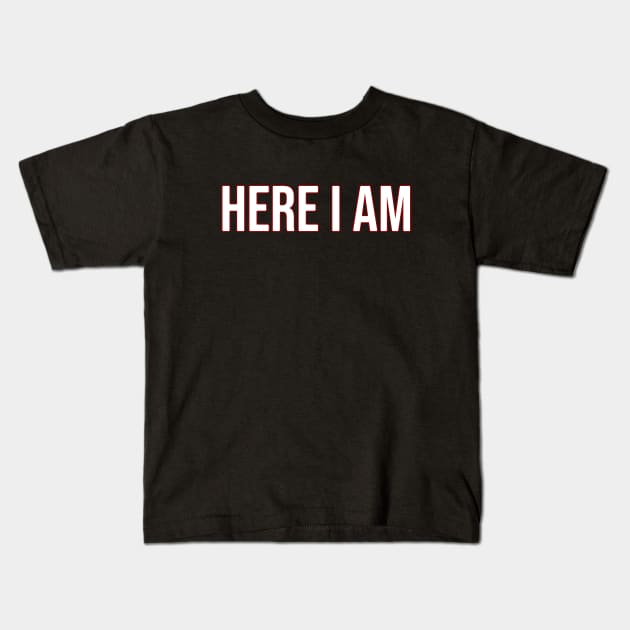 Here I am Kids T-Shirt by Nana On Here